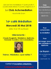 16e café Médiation du Club Actumediation par Claude Borghetto. Le mercredi 30 mai 2018 à clermont ferrand. Puy-de-dome.  18H00